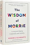 The Wisdom of Morrie: Living and Aging Creatively and Joyfully