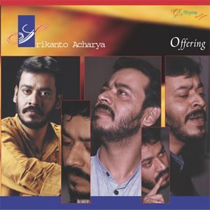 Srikanto Acharya: Offering (A Collection of Bhajans) [Audio CD] Prodyut Banerjee, acoustic guitar; Uday Dey, flute; Sanijban Acharya, percussion; Pratyush Banerjee, sarod; Tarun Bhattacharya, santoor; Tapash Roy, saaz & mandolin; Rahul Chatterjee, sitar; Goutam Shome, keyboard; Biplab Mondal, tabla; Tapas Bhowmick, vibraphone; Debshankar Roy, violin and Bablu Biswas, tabla, dholak, duff, duggi & ghatam