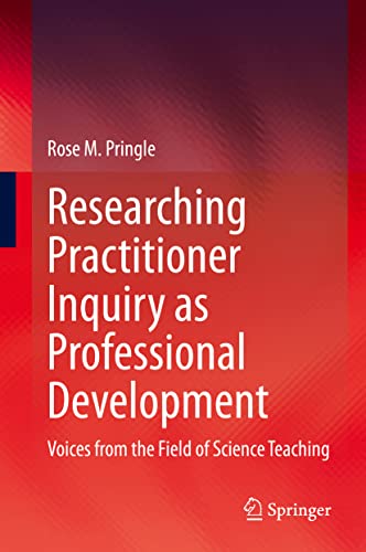 Researching Practitioner Inquiry as Professional Development: Voices from the Field of Science Teaching