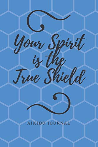 Your Spirit Is The True Shield: Aikido Journal
