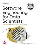 Software Engineering for Data Scientists: From Notebooks to Scalable Systems (Grayscale Indian Edition)