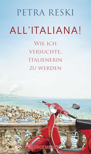 All'italiana!: Wie ich versuchte, Italienerin zu werden | Lakonisch, witzig und politisch treffsicher - ein brillantes Porträt des Sehnsuchtslandes Italien