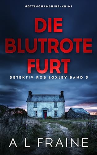 Die Blutrote Furt (Detektiv Rob Loxley 5)