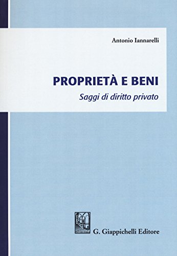 Proprietà E Beni. Saggi Di Diritto Privato