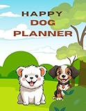  Dog Planner & Organizer: Daily Dog Care Log, Training Tracker, Vet Appointments, Feeding Schedule, Grooming, Walks & Health Records for Dog Owners