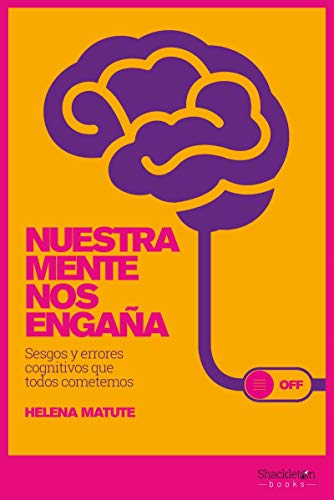Nuestra mente nos engaña. Sesgos y errores cognitivos que todos cometemos (Psyche)