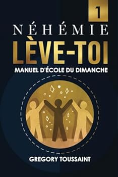 Paperback Néhémie, Lève-toi: Manuel d'école du dimanche (French Edition) [French] Book