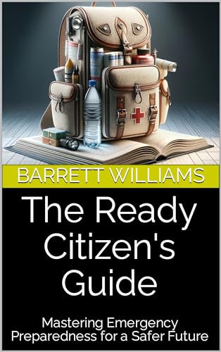 The Ready Citizen's Guide: Mastering Emergency Preparedness for a Safer Future