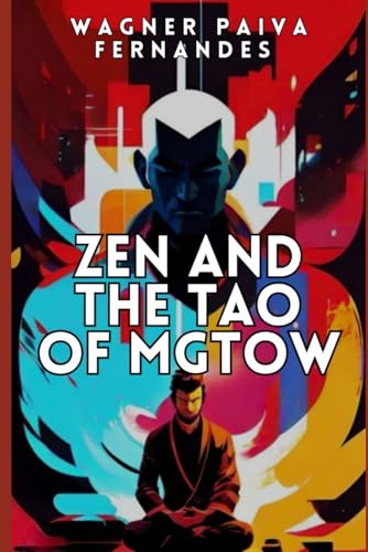 Zen and the TAO of MGTOW: How Chinese philosophy helped men escape misandry and persecution (Men´s Issues in general.)