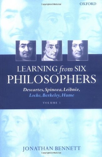 Learning from Six Philosophers: Descartes, Spinoza, Leibniz, Locke, Berkeley, Hume Volume 1