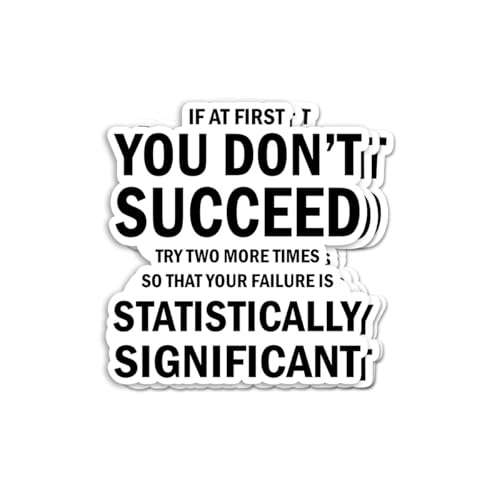 (3pcs) Funny Statistics Sticker - If at First You Don't Succeed Try Two More Times - Statistically Significant Quote - Math and Data Science Humor - Decal for Laptops - Water Bottles - Nerdy Gift