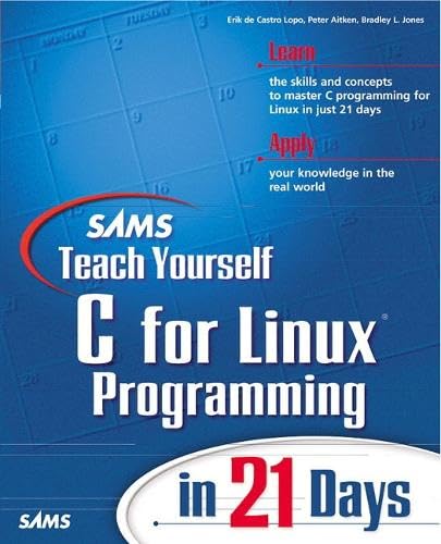Sams Teach Yourself C for Linux Programming in 21 Days: de Castro Lopo ...