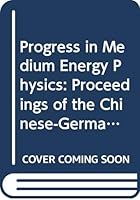 Progress in Medium Energy Physics: Proceedings of the Chinese-German Symposium on Medium Energy Physics National Taiwan University, Republic of Chin 9971509148 Book Cover
