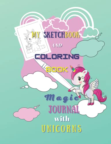 My Sketchbook and Coloring Book in one - Magic Activity Journal with Unicorns. Creative Drawing Block for Children Ages 4 - 6: A Large Sketchbook with ... Sheets for Drawing, Painting and Writing