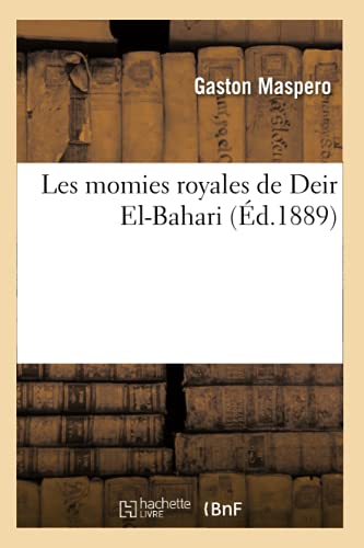 Les momies royales de Deir El-Bahari (Ã‰d.1889) (Histoire) (French Edition)