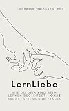 LernLiebe: Wie du dein Kind beim Lernen begleitest – ohne Druck, Stress und Tränen