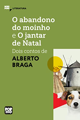 O abandono do moinho e O jantar de Natal: dois contos de Alberto Braga (MiniPops)