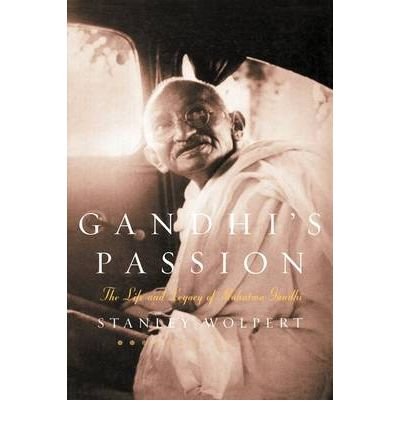 [(Gandhi's Passion: The Life and Legacy of Mahatma Gandhi )] [Author: Stanley Wolpert] [Jan-2003]