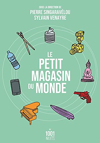 Le petit magasin du monde: La mondialisation par les objets du XVIIIe siècle à nos jours