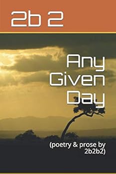 Paperback Any Given Day: (poetry & prose by 2b2b2) Book