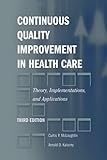 Continous Quality Improvement in Health Care: Theory, Implementations, And Applications
