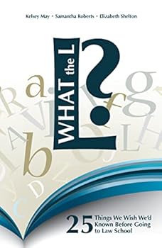What the L?: 25 Things We Wish We'd Known Before Going to Law School