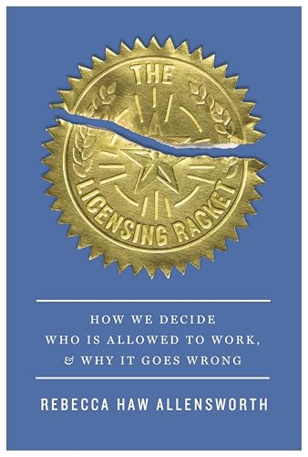 The Licensing Racket: How We Decide Who Is Allowed to Work, and Why It Goes Wrong (English Edition)