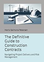 The Definitive Guide to Construction Contracts: Navigating Project Delivery and Risk Management (Mastering PMI-CP Certification for Construction Professionals) B0D6B2X5FZ Book Cover