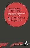 Philosophie der Tierforschung: Band 1: Methoden und Programme