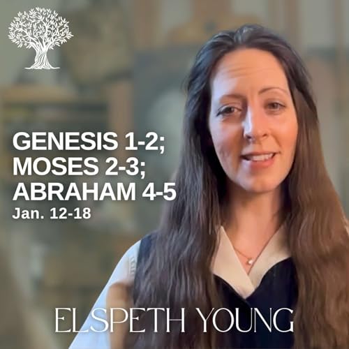 Genesis 1-2; Moses 2-3; Abraham 4-5 | Dr. Barbara Morgan Gardner & Elspeth Young | Jan. 12-18
