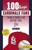 100 Things Cardinals Fans Should Know & Do Before They Die (100 Things...Fans Should Know)