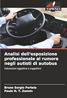 Analisi dell'esposizione professionale al rumore negli autisti di autobus: Valutazioni oggettive e soggettive (Italian Edition) 6206808394 Book Cover