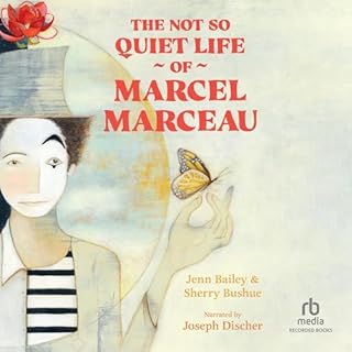 The Not So Quiet Life of Marcel Marceau Audiobook By Jenn Bailey, Sherry Bushue, Pamela Zagarenski - Illustrator cover art