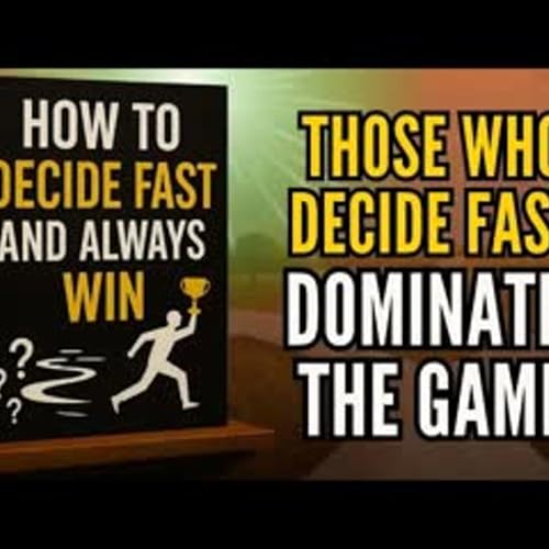 HOW TO DECIDE FAST AND ALWAYS WIN Those Who Decide FAST Dominate THE GAME