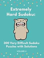 Extremely Hard Sudoku: 300 Very Difficult Sudoku Puzzles with Solutions Volume 4 1539938026 Book Cover