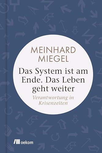 Das System ist am Ende. Das Leben geht weiter: Verantwortung in Krisenzeiten. Wege zu nachhaltigen Lösungen, gesellschaftlicher Erneuerung, nachhaltiger Kultur und Gemeinsinn
