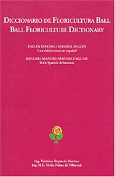 Diccionario de floricultura Ball: English-Spanish/Spanish-English with Spanish Definitions