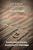 Anchored: Study Guide: Anchored in Christ, Anchored in Marriage