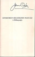Government organization manuals: A bibliography 0844401714 Book Cover