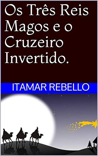 Os Três Reis Magos e o Cruzeiro Invertido.