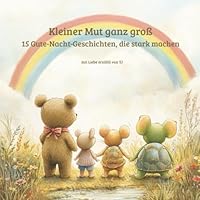 Kleiner Mut ganz groß: 15 Gute-Nacht-Geschichten, die stark machen (German Edition) B0F67ND36J Book Cover