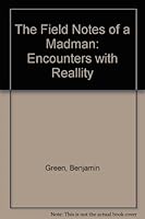 The Field Notes of a Madman: Encounters with Reallity B000I2DE12 Book Cover