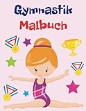  Gymnastik Malbuch für Kinder von 4-8 Jahren: Niedliche und lustige Malvorlagen für Turnerinnen, Tolle Geschenke für alle Gymnastik-Liebhaber, Färbung Von Zeichnungen Für Sport Mädchen