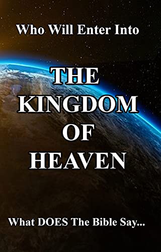 Who Will Enter Into The Kingdom of Heaven: What DOES