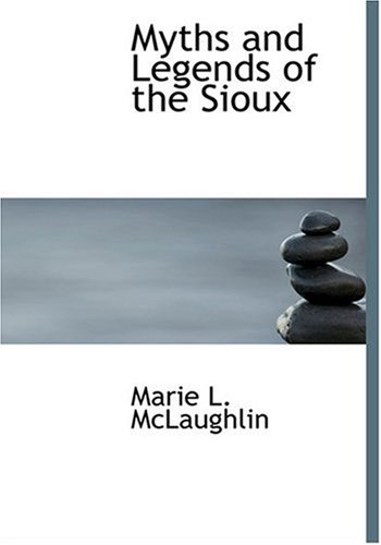 Myths and Legends of the Sioux (Large Print Edition)