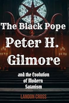 Paperback The Black Pope: Peter H. Gilmore and the Evolution of Modern Satanism (Unveiling Shadows: The Satanism Chronicles) Book
