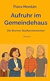 Aufruhr im Gemeindehaus: Die Bremer Stadtprotestanten