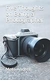 Five Thoughts on Being a Photographer