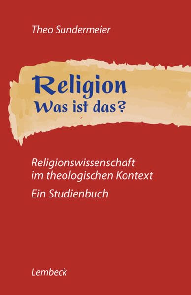 Religion - was ist das?: Religionswissenschaft im theologischen Kontext. Ein Studienbuch