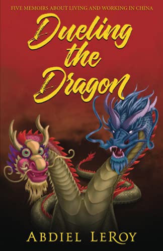 Dueling the Dragon: Adventures in Chinese Media and Education (Dueling the Dragon: Five Memoirs About Living and Working in China)